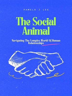 cover image of The Social Animal--Navigating the Complex World of Human Relationships